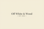 Off White &amp; Wood - est. 2026 - Home